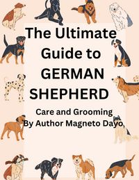 Produktbild: Ultimate Guide to German Shepherd Care and Grooming (Pets, #3)