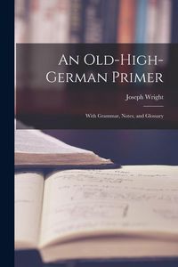 Produktbild: An Old-High-German Primer; With Grammar, Notes, and Glossary