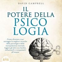 Produktbild: IL POTERE DELLA PSICOLOGIA: Come sfruttare a tuo vantaggio le migliori tecniche della psicologia e della manipolazione mentale, leggere gli altri con facilit&agrave;, influenzarli e conquistarli all'istante