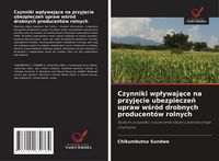 Produktbild: Czynniki wp&iquest;ywaj&iquest;ce na przyj&iquest;cie ubezpiecze&iquest; upraw w&iquest;r&oacute;d drobnych producent&oacute;w rolnych