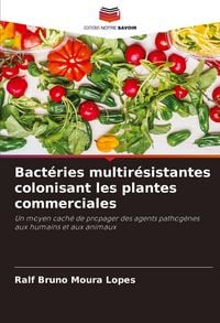 Produktbild: Bact&eacute;ries multir&eacute;sistantes colonisant les plantes commerciales