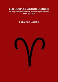 Produktbild: LES COUPLES ASTROLOGIQUES Quel partenaire est fait vraiment pour vous amis BELIER