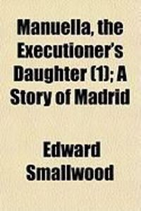 Produktbild: Manuella, the Executioner's Daughter (1); A Story of Madrid