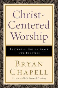 Produktbild: Chapell, B: Christ-centered Worship