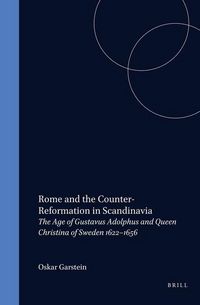 Produktbild: Rome and the Counter-Reformation in Scandinavia: The Age of Gustavus Adolphus and Queen Christina of Sweden, 1622-1656