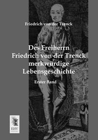Produktbild: Des Freiherrn Friedrich von der Trenck merkw&uuml;rdige Lebensgeschichte