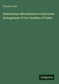 Produktbild: Smithsonian Miscellaneous Collections. Arrangement of the Families of Fishes