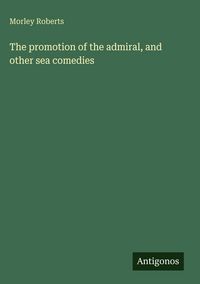 Produktbild: The promotion of the admiral, and other sea comedies