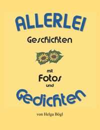 Produktbild: Allerlei Geschichten mit Fotos und Gedichten