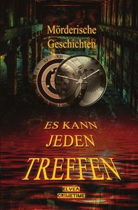 Bild vom Artikel Mörderische Geschichten - Es kann jeden treffen vom Autor Elvea Crimetime