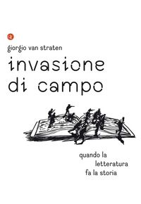 Produktbild: Invasione di campo. Quando la letteratura racconta la storia