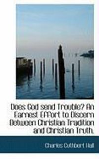 Produktbild: Does God Send Trouble? an Earnest Effort to Discern Between Christian Tradition and Christian Truth.