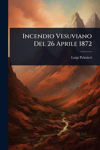 Produktbild: Incendio Vesuviano Del 26 Aprile 1872