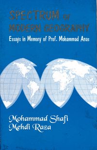 Produktbild: Spectrum of Modern Geography: Essays in Memory of Prof. Mohammad Anas
