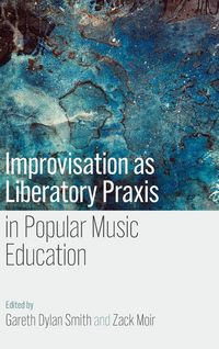 Produktbild: Improvisation as Liberatory PRAXIS in Popular Music Education