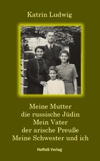 Produktbild: Meine Mutter - die russische J&uuml;din. Mein Vater - der arische Preu&szlig;e. Meine Schwester und ich.