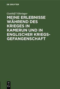 Produktbild: Meine Erlebnisse w&auml;hrend des Krieges in Kamerun und in englischer Kriegsgefangenschaft