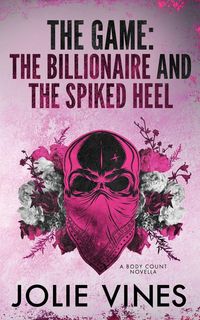 Produktbild: The Game - the Billionaire and the Spiked Heel (a Body Count novella)