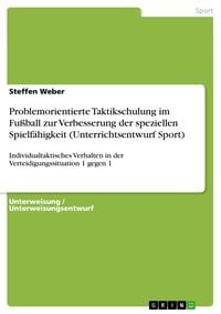 Produktbild: Problemorientierte Taktikschulung im Fu&szlig;ball zur Verbesserung der speziellen Spielf&auml;higkeit (Unterrichtsentwurf Sport)