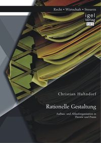 Bild vom Artikel Rationelle Gestaltung: Aufbau- und Ablauforganisation in Theorie und Praxis vom Autor Christian Huhndorf