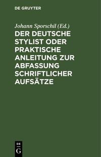 Produktbild: Der deutsche Stylist oder praktische Anleitung zur Abfassung schriftlicher Aufs&auml;tze