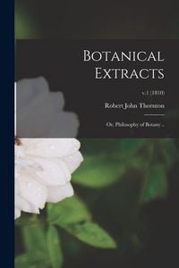 Produktbild: Botanical Extracts: or, Philosophy of Botany ..; v.1 (1810)