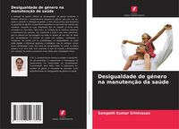 Produktbild: Desigualdade de g&eacute;nero na manuten&ccedil;&atilde;o da sa&uacute;de