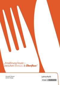 Produktbild: Ern&auml;hrung - zwischen Mangel und &Uuml;berfluss - Lehrer- und Sch&uuml;lerheft inkl. CD