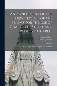 Produktbild: An Abridgment of the New Version of the Psalms for the Use of Charlotte-Street and Bedford Chapels