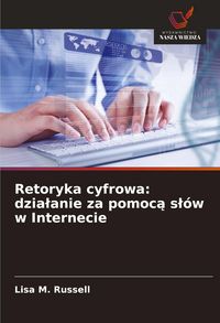 Produktbild: Retoryka cyfrowa: dzia&iquest;anie za pomoc&iquest; s&iquest;&oacute;w w Internecie