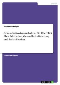 Produktbild: Gesundheitswissenschaften. Ein &Uuml;berblick &uuml;ber Pr&auml;vention, Gesundheitsf&ouml;rderung und Rehabilitation