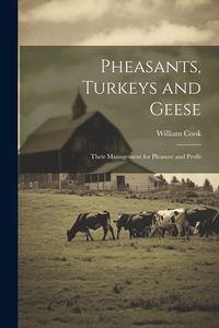 Bild vom Artikel Pheasants, Turkeys and Geese: Their Management for Pleasure and Profit vom Autor William Cook