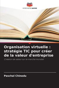 Produktbild: Organisation virtuelle : strat&eacute;gie TIC pour cr&eacute;er de la valeur d'entreprise