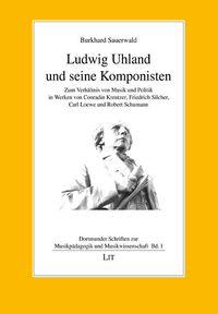 Produktbild: Sauerwald, B: Ludwig Uhland und seine Komponisten