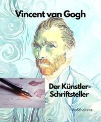 Produktbild: Vincent van Gogh Der K&uuml;nstler-Schriftsteller