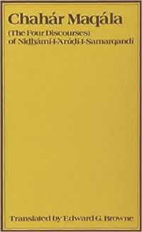 Produktbild: Chahar Maqalah (the Four Discourses) of Nidh&aacute;m&iacute; Al-Ar&uacute;di Al-Samarqand&iacute;