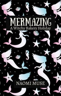 Produktbild: Mermazing (Witchy Bakery Holiday, #2)