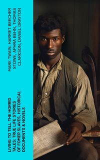 Produktbild: Living to Tell the Horrid Tales: True Life Stories of Fomer Slaves, Historical Documents & Novels