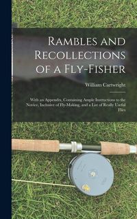 Produktbild: Rambles and Recollections of a Fly-Fisher: With an Appendix, Containing Ample Instructions to the Novice, Inclusive of Fly-Making, and a List of Reall