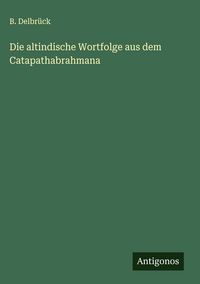 Produktbild: Die altindische Wortfolge aus dem Catapathabrahmana