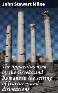 Produktbild: The apparatus used by the Greeks and Romans in the setting of fractures and dislocations