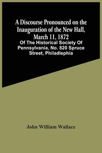 Produktbild: A Discourse Pronounced On The Inauguration Of The New Hall, March 11, 1872