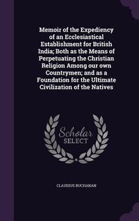 Produktbild: Memoir of the Expediency of an Ecclesiastical Establishment for British India; Both as the Means of Perpetuating the Christian Religion Among our own