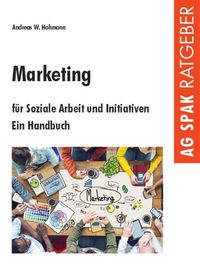 Bild vom Artikel Marketing für Soziale Arbeit und Initiativen vom Autor Andreas W. Hohmann