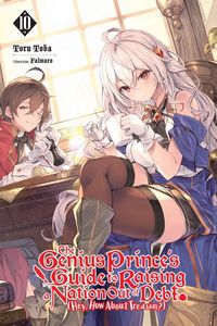 Produktbild: The Genius Prince's Guide to Raising a Nation Out of Debt (Hey, How about Treason?), Vol. 10 (Light Novel)