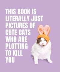 Produktbild: This Book is Literally Just Pictures of Cute Cats Who Are Plotting to Kill You