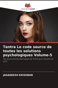 Produktbild: Tantra Le code source de toutes les solutions psychologiques Volume-5