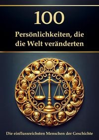 Produktbild: 100 Pers&ouml;nlichkeiten, die die Welt ver&auml;nderten - Die einflussreichsten Menschen der Geschichte