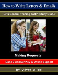 Produktbild: How to Write Letters & Emails. Ielts General Training Task 1 Study Guide. Making Requests. Band 9 Answer Key & On-line Support.