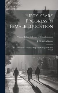Produktbild: Thirty Years' Progress in Female Education: An Address to the Students of Queen's College and Their Friends; Volume Talbot collection of British pamph